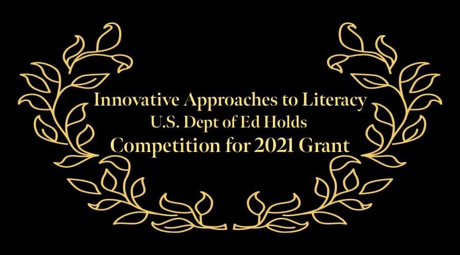 Innovative Approaches to Literacy: United States Department of Education Holds Competition for 2021 Grant