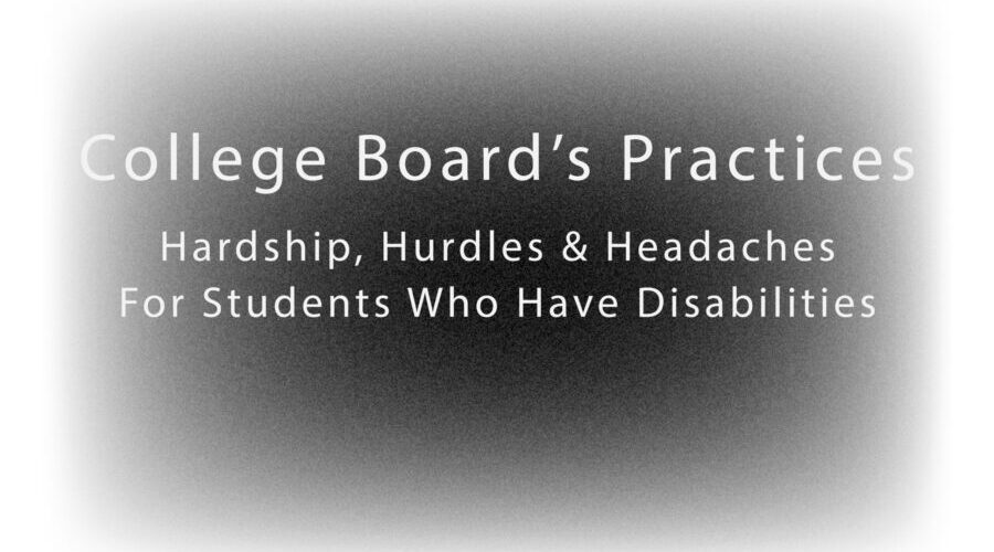 College Board’s Practices: Hardships, Hurdles & Headaches For Students Who Have Disabilities