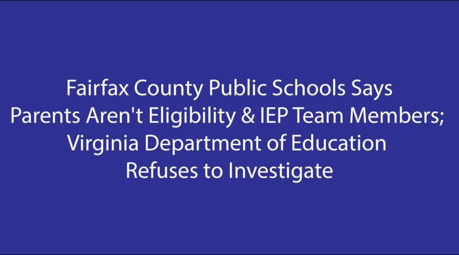 Fairfax County Public Schools Says Parents Aren’t Eligibility & IEP Team Members; VA Dept of Education Refuses to Investigate