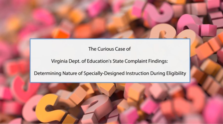 The Curious Case of Virginia Dept. of Education’s State Complaint Findings: Determining Nature of Specially-Designed Instruction During Eligibility