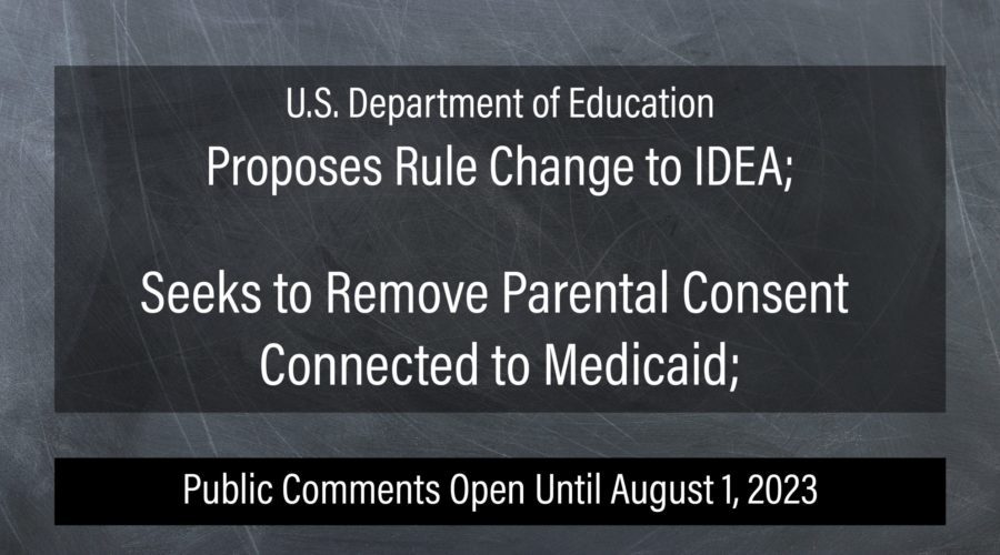 U.S. Dept. of Ed. Proposes Rule Change to IDEA; Seeks to Remove Parental Consent Connected to Medicaid; Public Comments Open Until August 1, 2023
