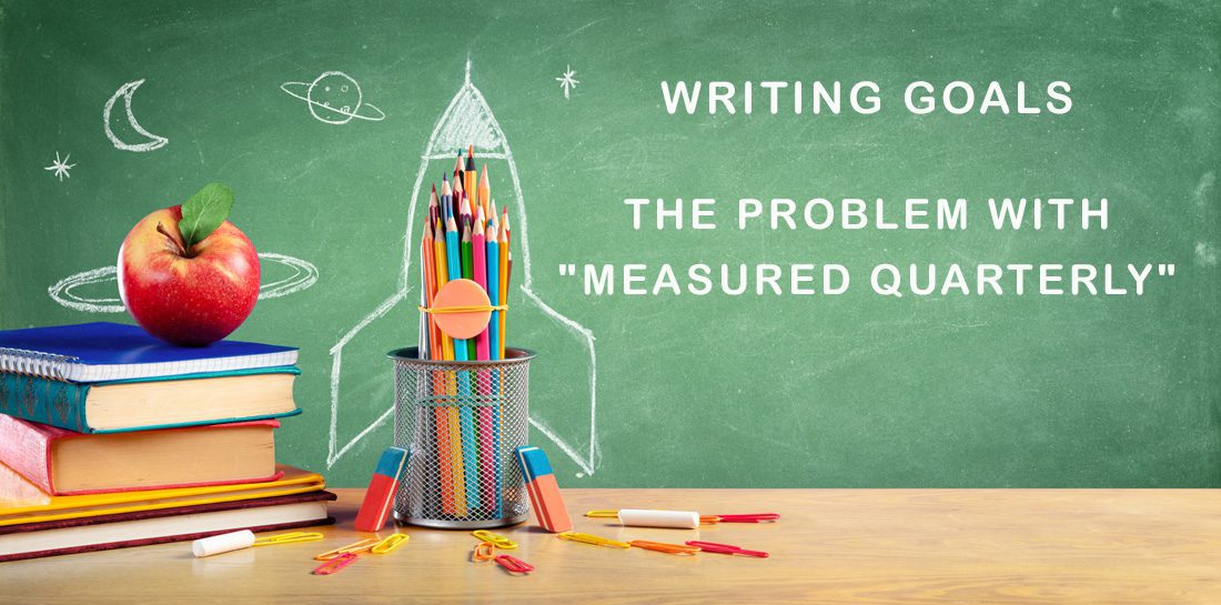 Writing Goals: "The Problem with Measured Quarterly"